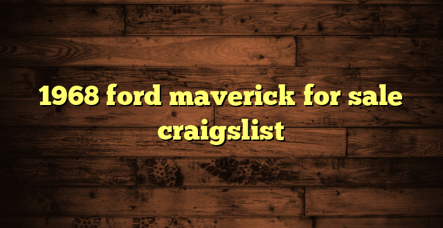 1968 ford maverick for sale craigslist