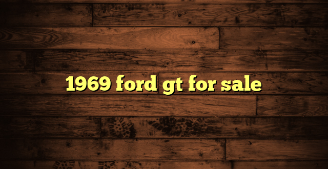 1969 ford gt for sale