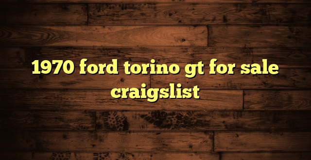 1970 ford torino gt for sale craigslist
