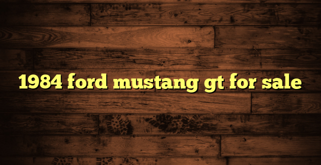1984 ford mustang gt for sale