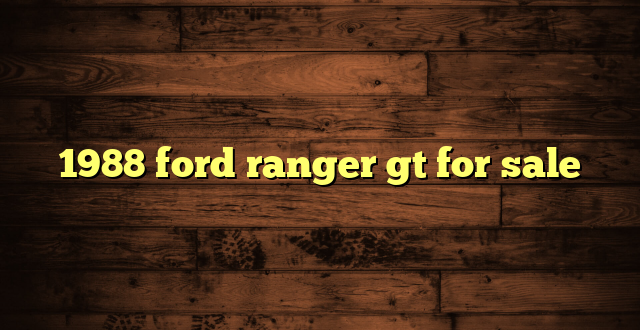 1988 ford ranger gt for sale