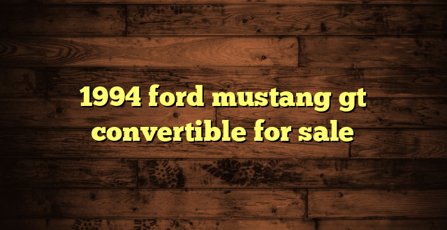 1994 ford mustang gt convertible for sale