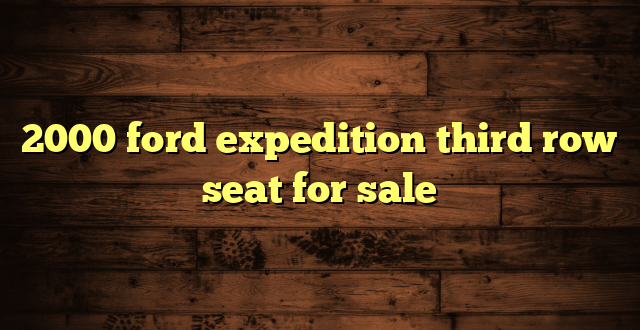 2000 ford expedition third row seat for sale