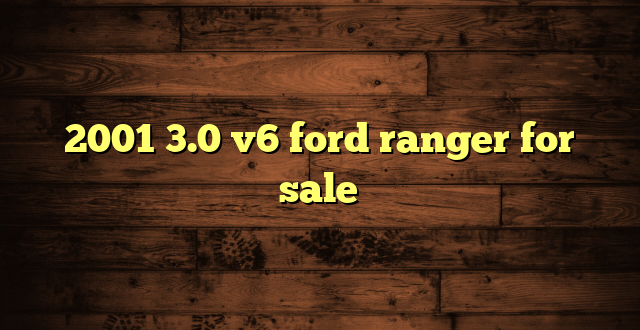 2001 3.0 v6 ford ranger for sale