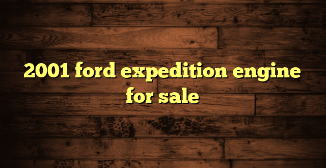 2001 ford expedition engine for sale
