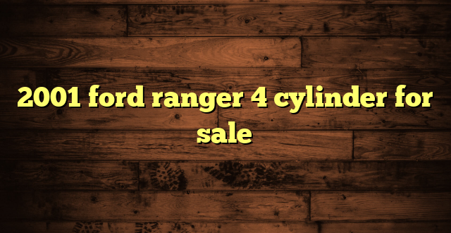 2001 ford ranger 4 cylinder for sale