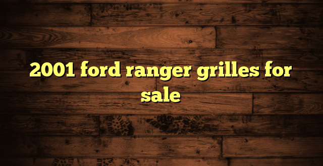 2001 ford ranger grilles for sale