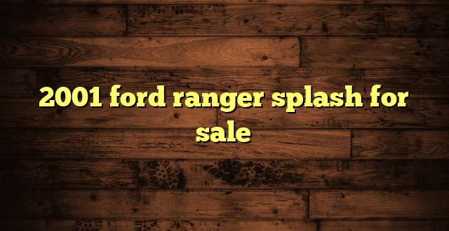 2001 ford ranger splash for sale