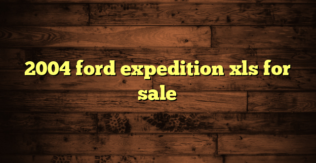 2004 ford expedition xls for sale