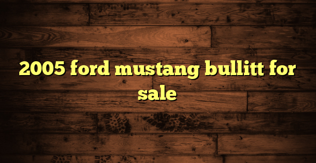 2005 ford mustang bullitt for sale