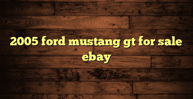 2005 ford mustang gt for sale ebay