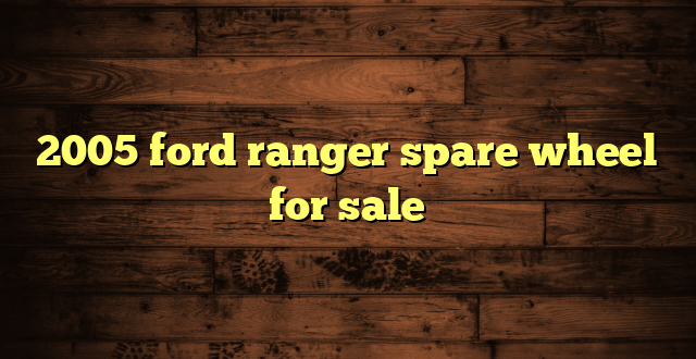 2005 ford ranger spare wheel for sale