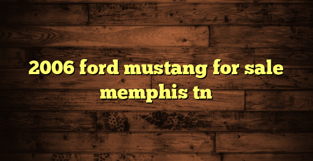 2006 ford mustang for sale memphis tn
