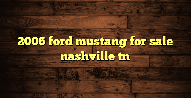 2006 ford mustang for sale nashville tn
