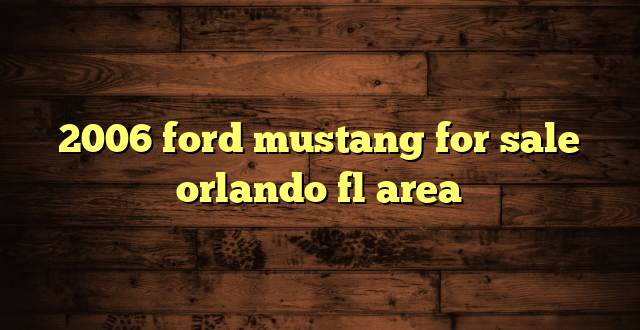 2006 ford mustang for sale orlando fl area