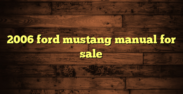 2006 ford mustang manual for sale