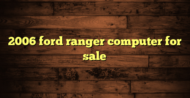 2006 ford ranger computer for sale