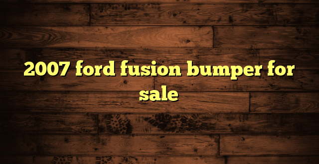 2007 ford fusion bumper for sale