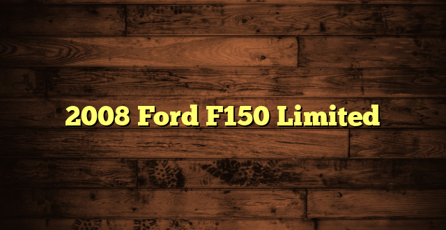 2008 Ford F150 Limited