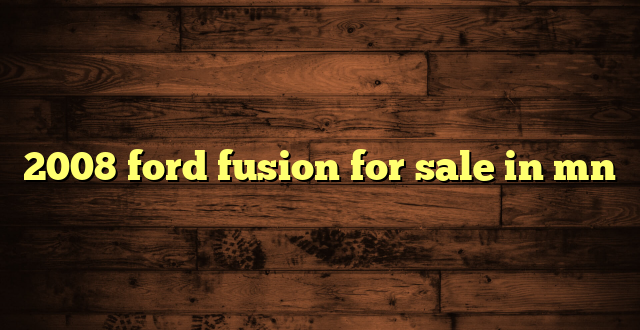 2008 ford fusion for sale in mn