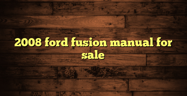 2008 ford fusion manual for sale