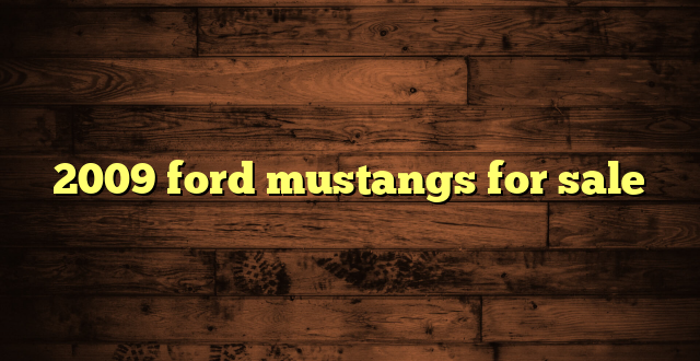 2009 ford mustangs for sale