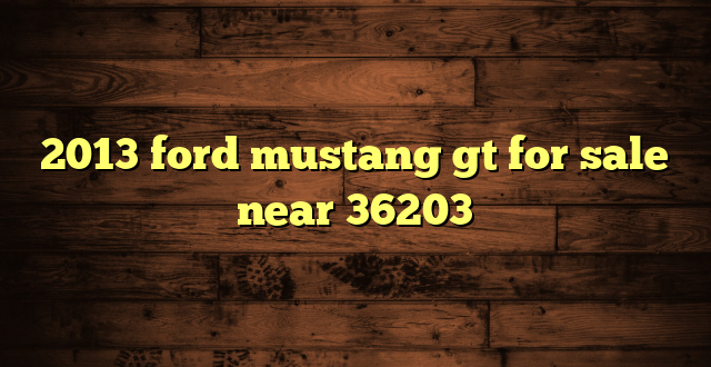 2013 ford mustang gt for sale near 36203