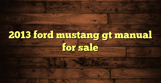2013 ford mustang gt manual for sale