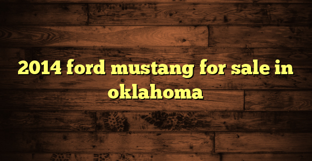 2014 ford mustang for sale in oklahoma