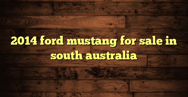 2014 ford mustang for sale in south australia