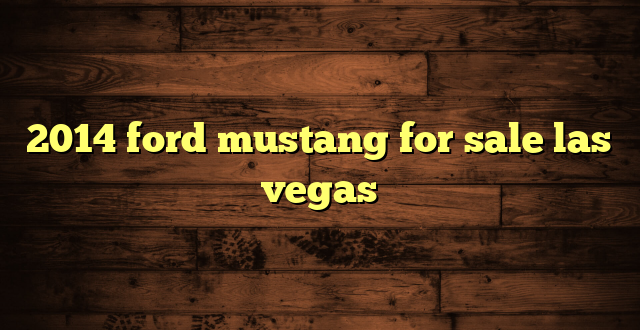2014 ford mustang for sale las vegas
