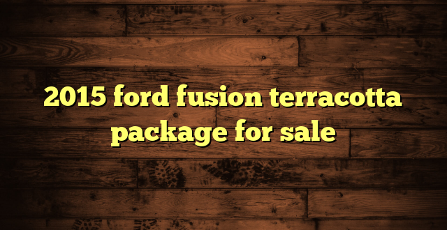 2015 ford fusion terracotta package for sale