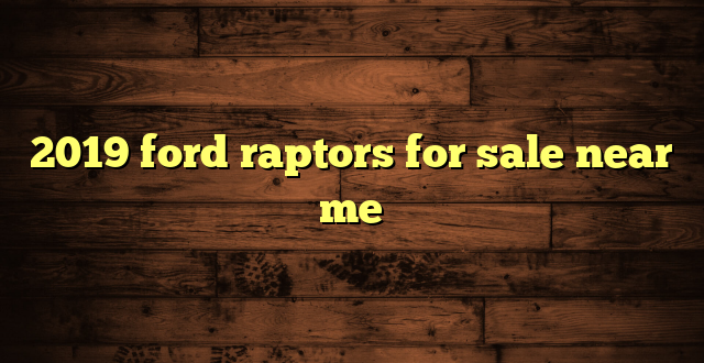 2019 ford raptors for sale near me