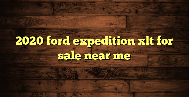 2020 ford expedition xlt for sale near me