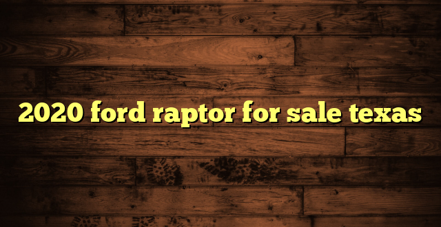 2020 ford raptor for sale texas