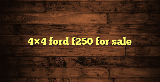4×4 ford f250 for sale