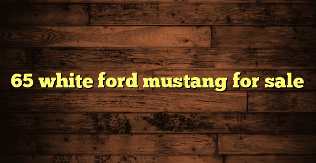 65 white ford mustang for sale