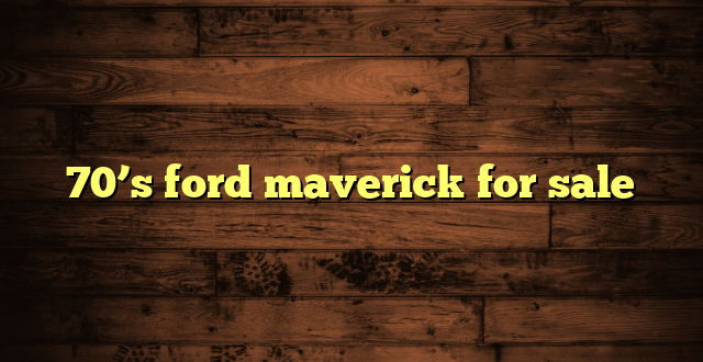 70’s ford maverick for sale