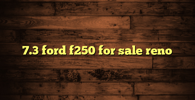 7.3 ford f250 for sale reno