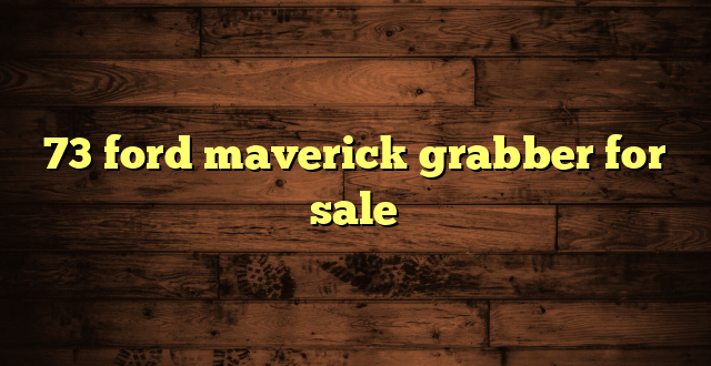 73 ford maverick grabber for sale