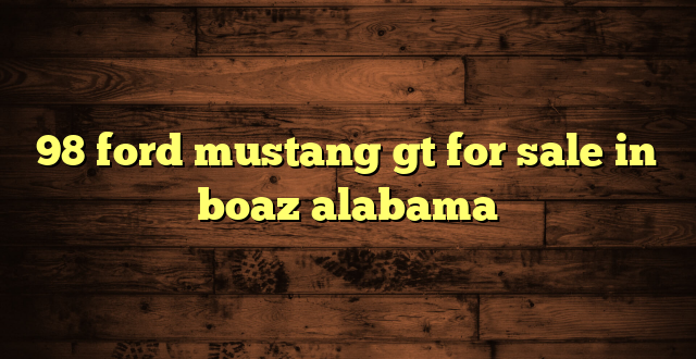 98 ford mustang gt for sale in boaz alabama