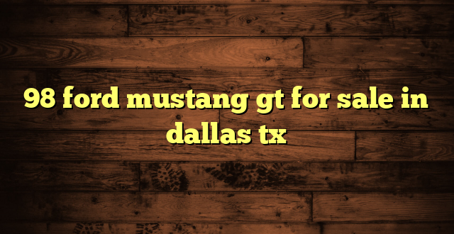 98 ford mustang gt for sale in dallas tx