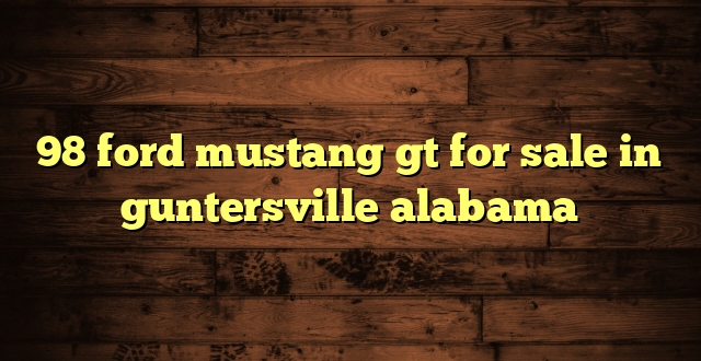 98 ford mustang gt for sale in guntersville alabama