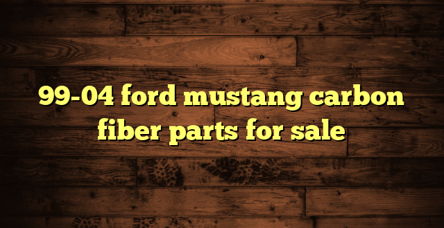 99-04 ford mustang carbon fiber parts for sale