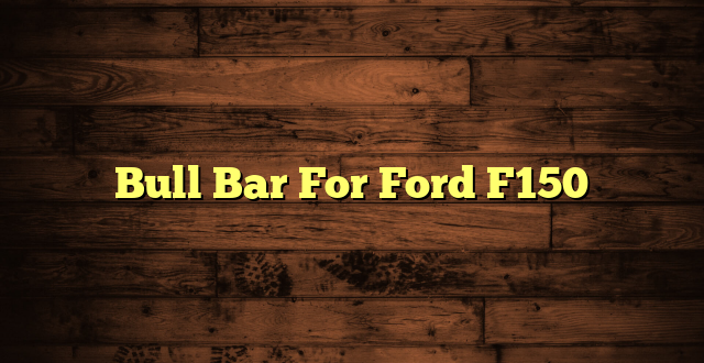 Bull Bar For Ford F150