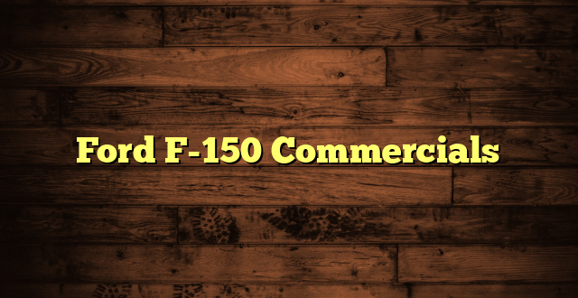 Ford F-150 Commercials