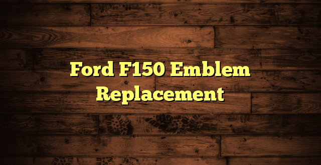 Ford F150 Emblem Replacement
