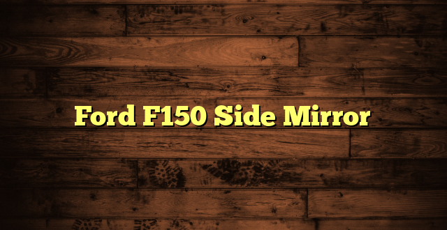 Ford F150 Side Mirror