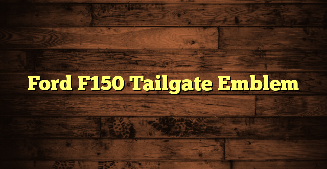 Ford F150 Tailgate Emblem