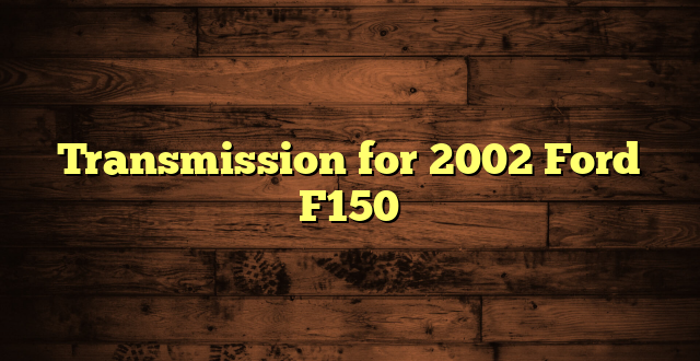Transmission for 2002 Ford F150